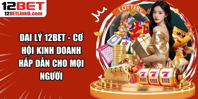 Đại lý 12BET
